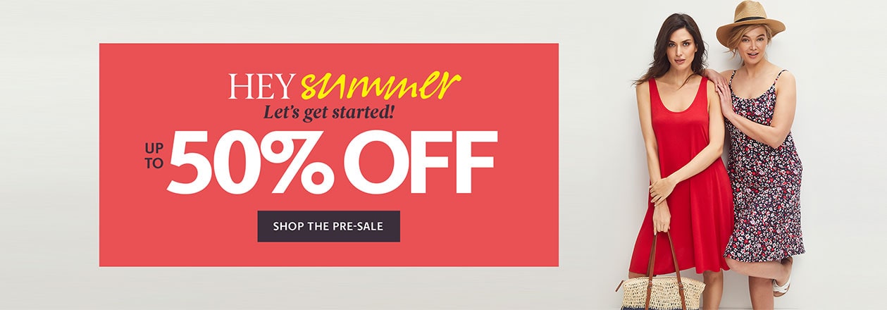 Ready. Set. Summer up to 50% Off Summer's coolest styles! 