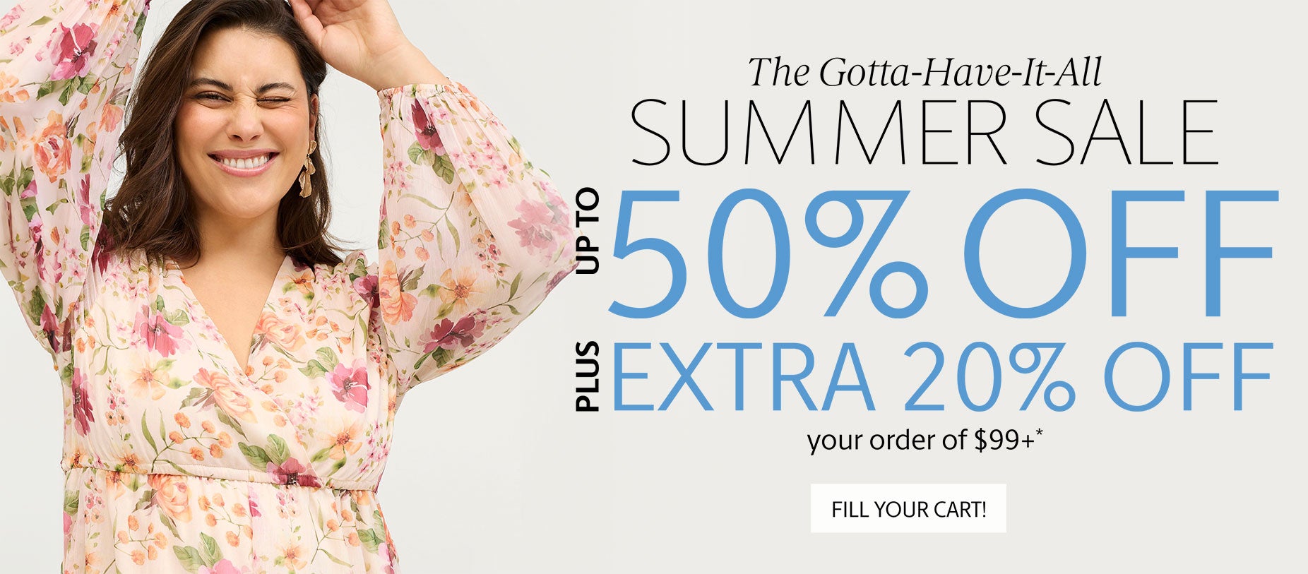 Up to 50% off Plus, Extra 20% off your order of $99+