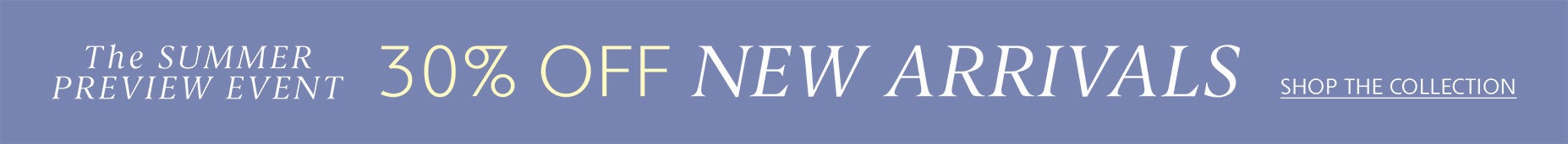 The Summer Preview Event - 30% Off New Arrivals