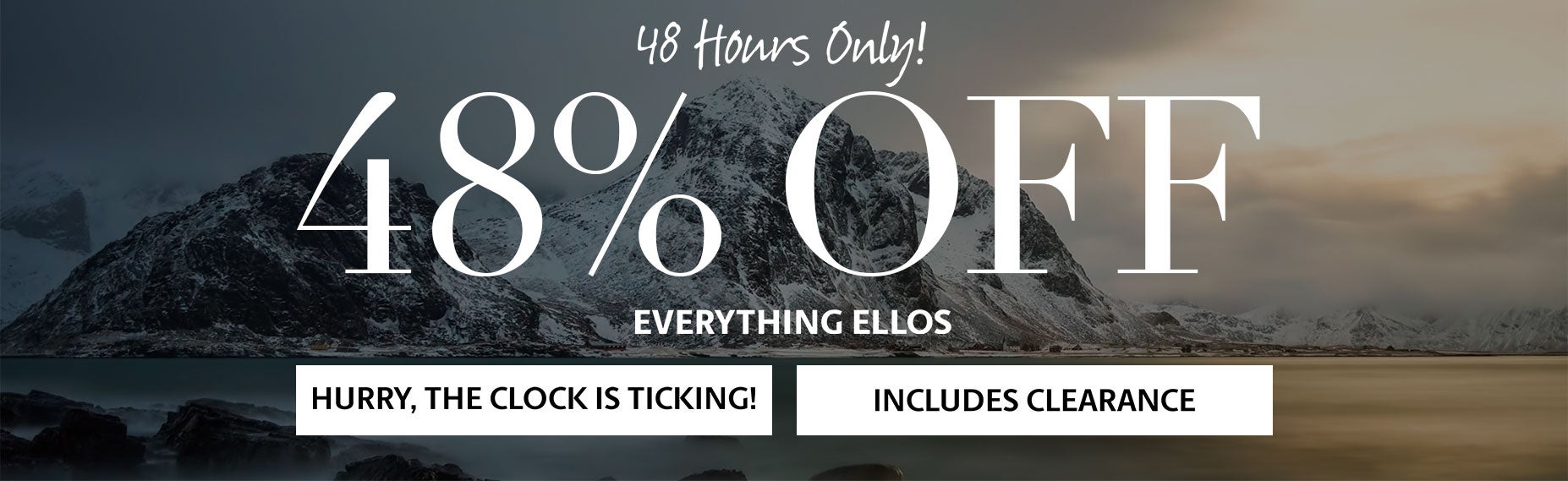 48 hours only! 48% off everything ellos - hurry the lock is ticking!