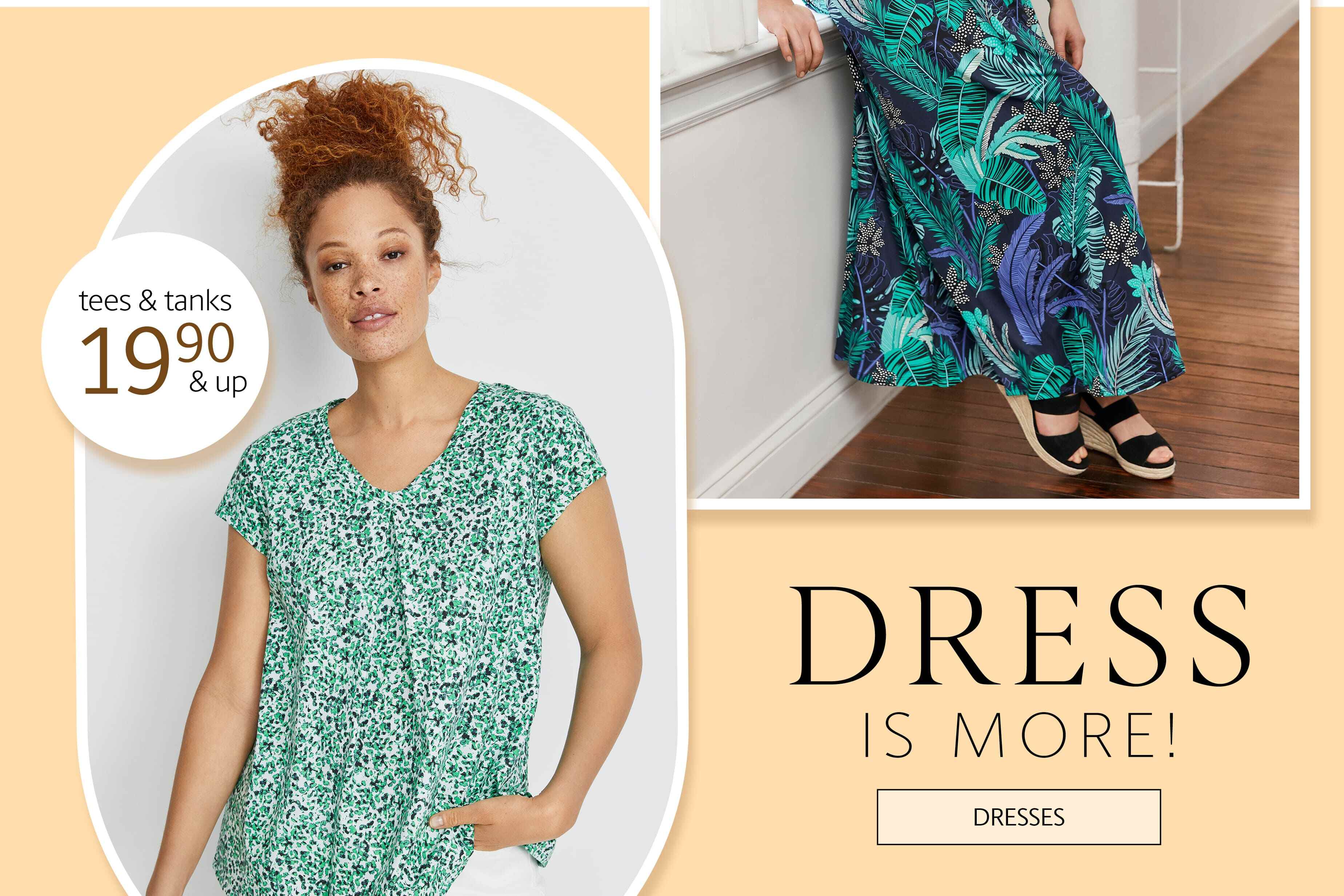 Dress is more! tees and tanks 19.90 and up