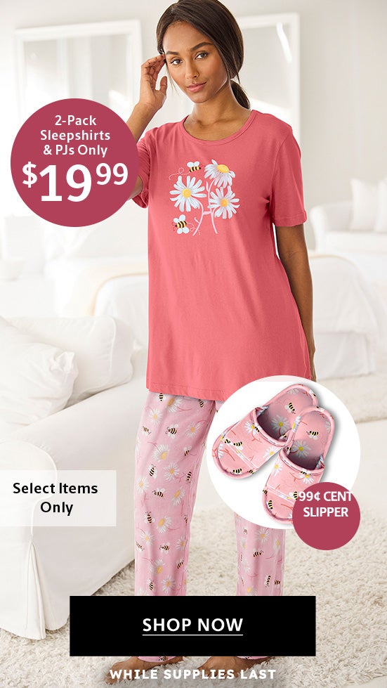 AT $19.99 2-PACK SLEEPSHIRTS & PJS WITH 99 CENT SLIPPER